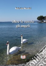 Oltre le nuvole gli angeli. E-book. Formato Mobipocket ebook