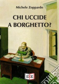 Chi uccide a Borghetto?. E-book. Formato Mobipocket ebook di Michele Zoppardo