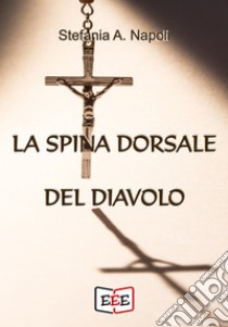 La Spina dorsale del Diavolo. E-book. Formato EPUB ebook di Stefania Alessandra Napoli