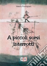 A piccoli sorsi interrotti. E-book. Formato EPUB ebook