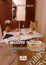 Il mistero riflessoDue donne tra passato e presente. E-book. Formato EPUB