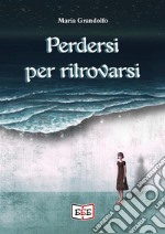 Perdersi per ritrovarsi. E-book. Formato EPUB ebook