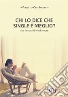 Chi lo dice che single è meglio?Alla ricerca delle vie di mezzo. E-book. Formato EPUB ebook di Rossella Guadagno