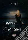 I poteri di Matilde. E-book. Formato EPUB ebook di Mara Fallini