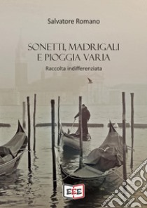 Sonetti, madrigali e pioggia varia. E-book. Formato EPUB ebook di Salvatore Romano