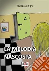 La melodia nascosta. E-book. Formato EPUB ebook di Andrea Lonigro