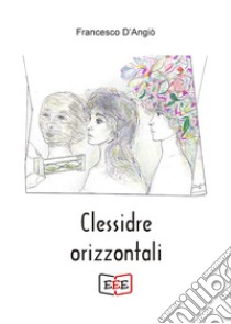 Clessidre orizzontali. E-book. Formato EPUB ebook di Francesco D'Angiò