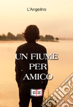 Un fiume per amico. E-book. Formato EPUB