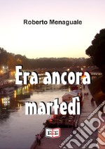 Era ancora martedì. E-book. Formato EPUB