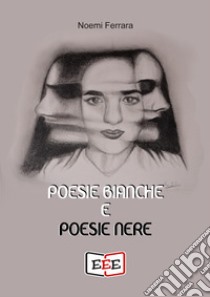 Poesie bianche e poesie nere. E-book. Formato EPUB ebook di Noemi Ferrara