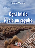 Ogni inizio è solo un seguito. E-book. Formato EPUB ebook