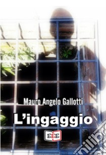 L'ingaggio. E-book. Formato EPUB ebook di Mauro Angelo Gallotti