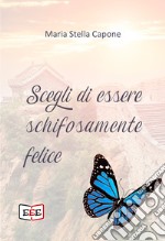 Scegli di essere schifosamente felice. E-book. Formato EPUB ebook