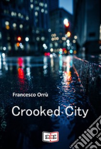 Crooked City. E-book. Formato EPUB ebook di Francesco Orrù