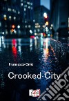 Crooked City. E-book. Formato EPUB ebook di Francesco Orrù