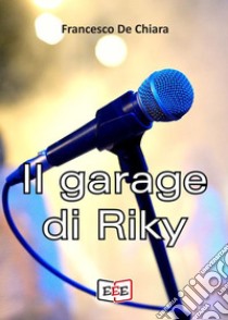 Il garage di Riky. E-book. Formato EPUB ebook di Francesco De Chiara