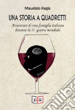 Una storia a quadrettiAvventure di una famiglia italiana durante la II guerra mondiale. E-book. Formato EPUB ebook