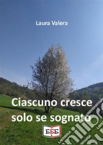 Ciascuno cresce solo se sognato. E-book. Formato EPUB ebook