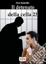 Il detenuto della cella 23. E-book. Formato EPUB ebook