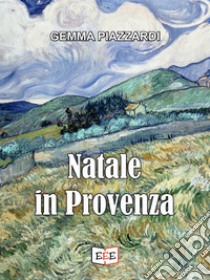 Natale in Provenza. E-book. Formato EPUB ebook di Gemma Piazzardi