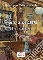 Vieni a sederti tra i fiori. E-book. Formato EPUB ebook