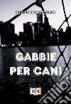 Gabbie per cani. E-book. Formato EPUB ebook di Francesco Orrù