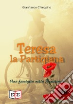 Teresa la PartigianaUna famiglia nella Resistenza. E-book. Formato EPUB