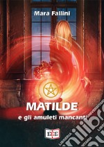 Matilde e gli amuleti mancanti. E-book. Formato EPUB ebook