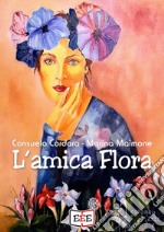 L&apos;amica Flora. E-book. Formato EPUB ebook