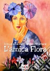 L'amica Flora. E-book. Formato EPUB ebook di Consuelo Cordara