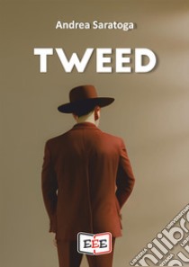 Tweed. E-book. Formato EPUB ebook di Andrea Saratoga