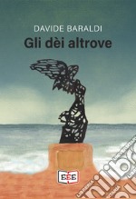 Gli dèi altrove. E-book. Formato EPUB ebook