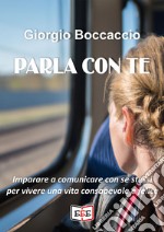 Parla con teCome imparare a comunicare con se stessi. E-book. Formato EPUB