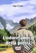 L&apos;odore amico della pietra. E-book. Formato EPUB ebook