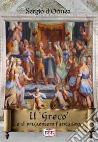 Il "Greco" e il prigioniero fantasma. E-book. Formato EPUB ebook