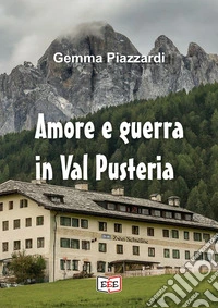 Amore e guerra in ValPusteria. E-book. Formato EPUB ebook