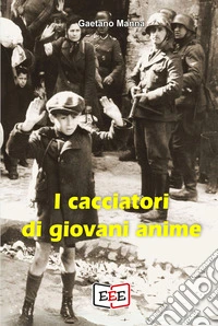 I cacciatori di giovani anime. E-book. Formato EPUB ebook
