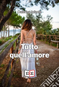 Tutto quell'amore. E-book. Formato EPUB ebook
