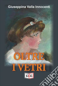 Oltre i vetri. E-book. Formato EPUB ebook