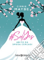 #SayYes - Abito da sposa cercasi. E-book. Formato EPUB