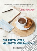 Che fretta c'era, maledetta quarantena!. E-book. Formato EPUB ebook