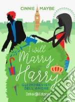 I will marry Harry: Gli imprevisti dell'amore. E-book. Formato EPUB ebook