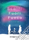 Scatti fuori fuoco. E-book. Formato EPUB ebook di Stefania Da Forno