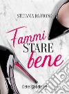 Fammi stare bene. E-book. Formato EPUB ebook di Stefania Da Forno