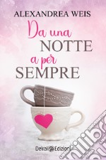 Da una notte a per sempre. E-book. Formato EPUB ebook