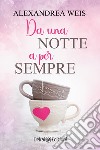 Da una notte a per sempre. E-book. Formato EPUB ebook di Alexandrea Weis