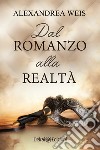 Dal romanzo alla realtà. E-book. Formato EPUB ebook di Alexandrea Weis