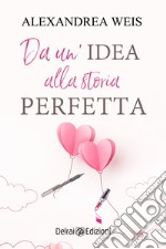 Da un'idea alla storia perfetta. E-book. Formato EPUB ebook