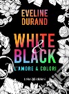 White&Black: L'amore a colori. E-book. Formato EPUB ebook