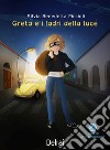 Greta e i ladri della luce. E-book. Formato EPUB ebook di Silvia Benedetta Piccioli